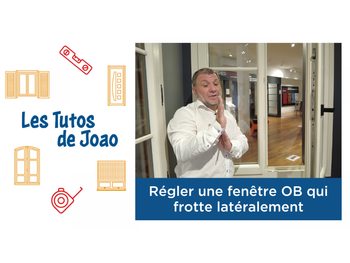 Les Tutos de Joao - Comment régler un oscillo-battant qui frotte latéralement